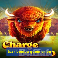 tsar bomba quem criou